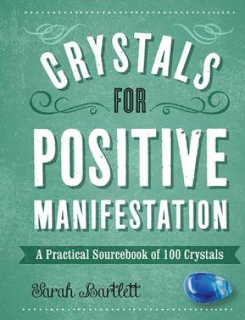 Crystals For Positive Manifestation by Sarah Bartlett