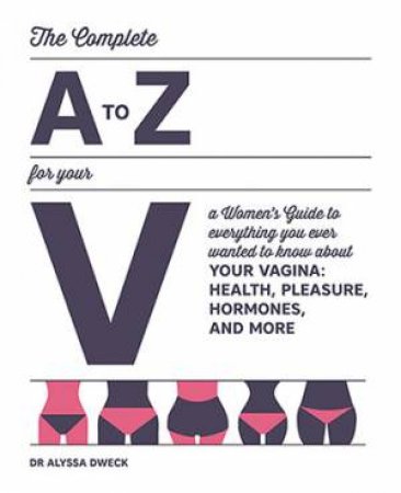 The Woman's A To Z For Your V by Alyssa Dweck