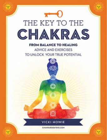 The Key To The Chakras by Vicki Howie