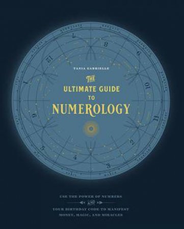 The Ultimate Guide to Numerology by Tania Gabrielle