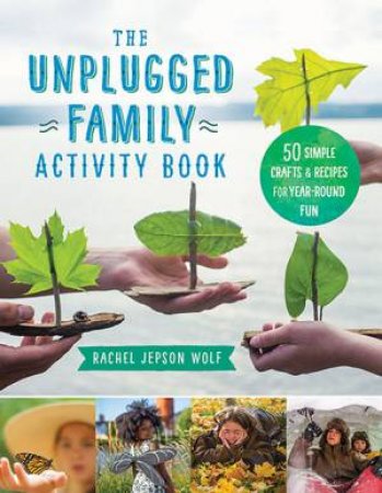 The Unplugged Family Activity Book by Rachel Jepson Wolf