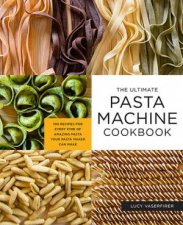 The Ultimate Pasta Machine Cookbook