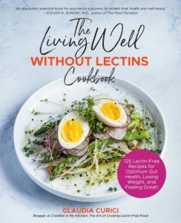 The Living Well Without Lectins Cookbook by Claudia Curici