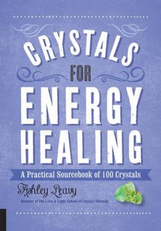 Crystals for Energy Healing by Ashley Leavy