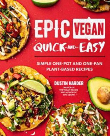 Epic Vegan Quick And Easy by Dustin Harder