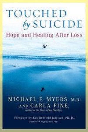 Touched By Suicide: Hope & Healing After Loss by Michael F Myers & Carla Fine