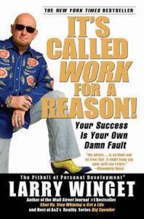 It's Called Work For a Reason!: Your Success is Your Own Damn Fault by Larry Winget