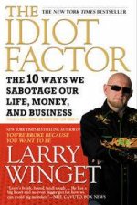 Idiot Factor The 10 Ways We Sabotage Our Life Money and Business