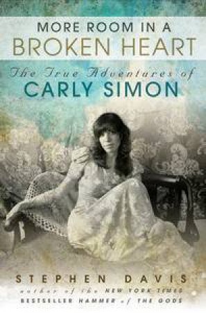 More Room in a Broken Heart: The True Adventures of Carly Simon by Stephen Davis