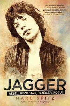 Jagger: Rebel, Rock Star, Rambler, Rogue by Mark Spitz