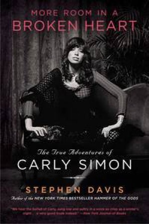 More Room in a Broken Heart: The True Adventures of Carly Simon by Stephen Davis