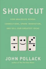 Shortcut How Analogies Reveal Connections Spark Innovation and Sell Our Greatest Ideas