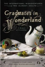 Graduates in Wonderland The International Misadventures of Two Almost Adults