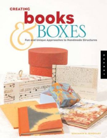 Creating Books & Boxes by Benjamin D Rinehart