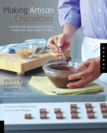 Making Artisan Chocolates by Andrew Garrison Shotts