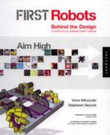 FIRST Robots by Woodie Flowers & Stephanie Slezycki & Vince Wilczy