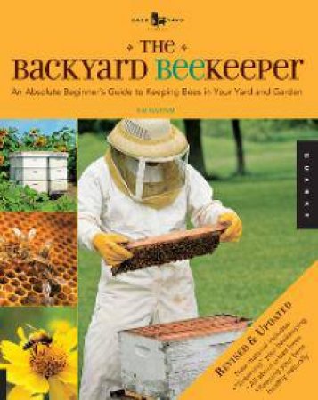 The Backyard Beekeeper - Revised and Updated by Kim Flottum