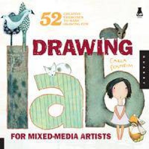 Drawing Lab for Mixed-Media Artists: 52 Creative Exercises To Make Drawing Fun by Carla Sonheim