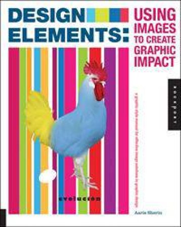 Design Elements, Using Images to Create Graphic Impact by Aaris Sherin