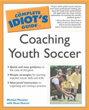 The Complete Idiot's Guide To Coaching Youth Soccer by Michael Muckian & Dean Duerst