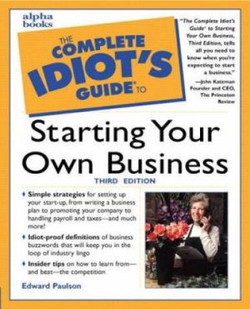 The Complete Idiot's Guide To Starting Your Own Business by Edward Paulson