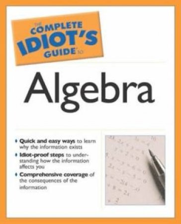 The Complete Idiot's Guide To: Algebra by Michael W Kelley