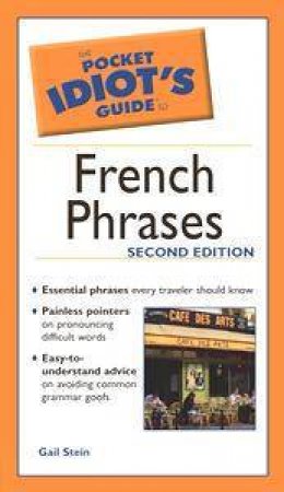 The Pocket Idiot's Guide To French Phrases by Gail Stein