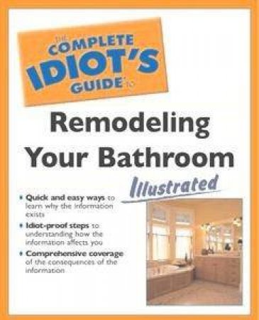 The Complete Idiot's Guide To Remodelling Your Bathroom by Dan Ramsay