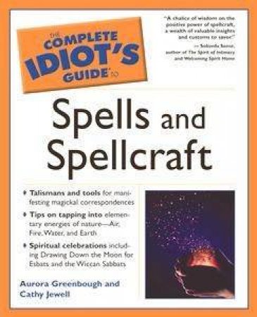 The Complete Idiot's Guide To Spells And Spellcraft by Aurora Greenbough & Cathy Jewell