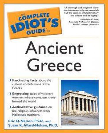 The Complete Idiot's Guide To Ancient Greece by Eric Nelson