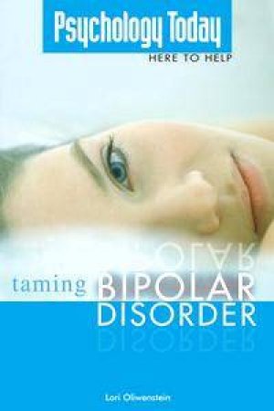 Psychology Today: Here To Help: Taming Bipolar Disorder by Lori Oliwenstein