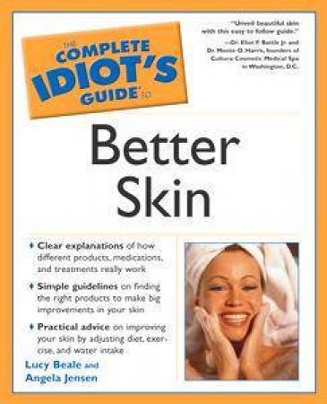 The Complete Idiot's Guide To Better Skin by Lucy Beale & Angela Jensen