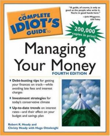 The Complete Idiot's Guide To Managing Your Money - 4 Ed by Christy Heady & Robert K Heady