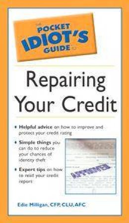 Pocket Idiot's Guide To Repairing Your Credit by Edie Milligan