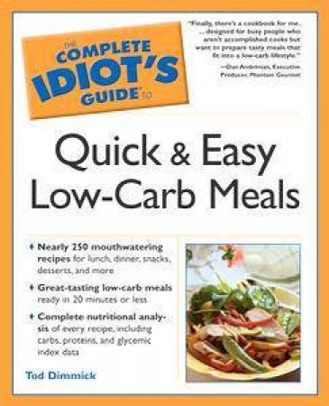 The Complete Idiot's Guide To Quick And Easy Low-Carb Meals by Todd Dimmick