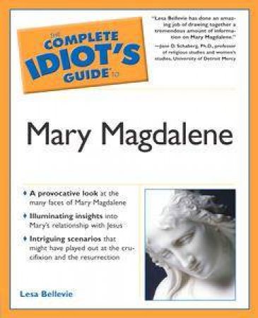 The Complete Idiot's Guide To Mary Magdalene by Lesa Bellevie