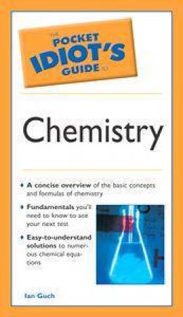 The Pocket Idiot's Guide To Chemistry by Ian Guch