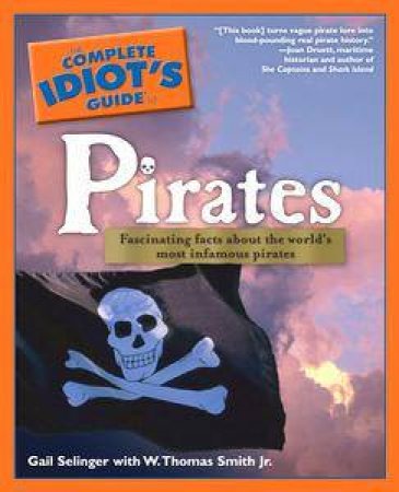 The Complete Idiot's Guide To Pirates by Gail Selinger & W Thomas Smith