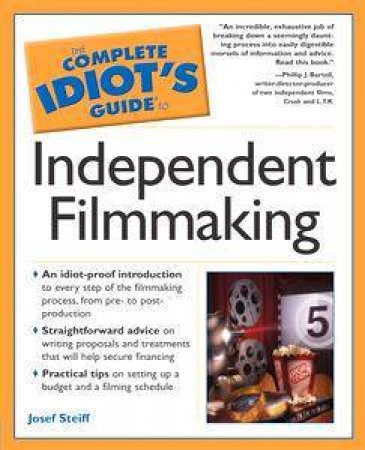 The Complete Idiot's Guide To Independent Filmmaking by Josef Steiff