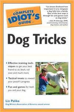 The Complete Idiot's Guide To Dog Tricks by Liz Palika