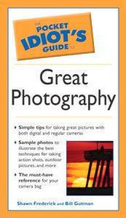 The Pocket Idiot's Guide To Great Photography by Shawn Frederick & Bill Gutman