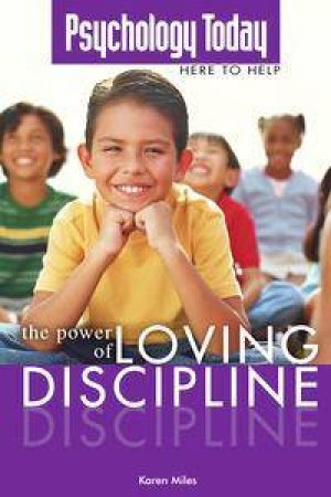 Psychology Today: The Power Of Loving Discipline by Karen Miles