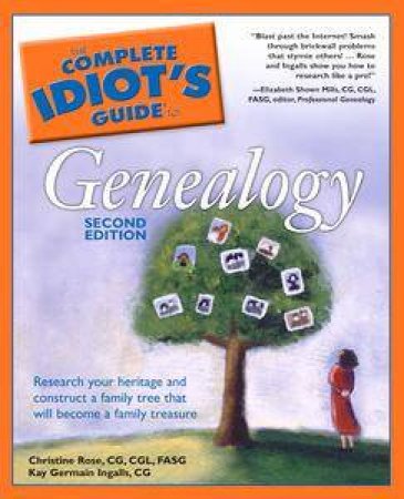 The Complete Idiot's Guide To Genealogy - 2nd Ed by Christine Rose & Kay Germaine Ingalls