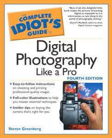 The Complete Idiot's Guide To Digital Photography Like A Pro - 4th Edition by Steven Greenberg & Bob Snell