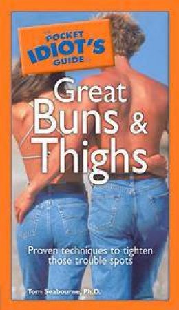 The Pocket Idiot's Guide To Great Buns & Thighs by Tom Seabourne