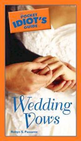 The Pocket Idiot's Guide To Wedding Vows by Robyn S Passante