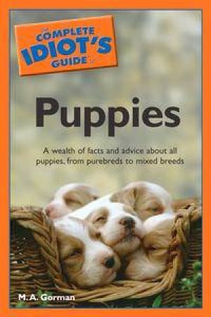 The Complete Idiot's Guide To Puppies by M A Gorman