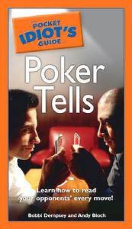 The Pocket Idiot's Guide To Poker Tells by Bobbi Dempsey & Andy Bloch