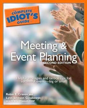 The Complete Idiot's Guide To Meeting & Event Planning - 2nd Ed by Robin Craven & Lyn Johnson Golabowski