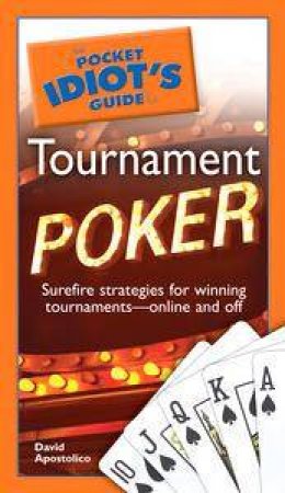 The Pocket Idiot's Guide To Tournament Poker by David Apostolico